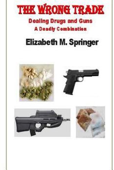 Paperback The Wrong Trade: Dealing Drugs and Guns A Deadly Combination Book
