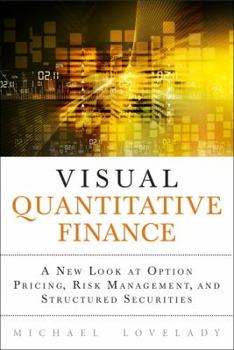 Hardcover Visual Quantitative Finance: A New Look at Option Pricing, Risk Management, and Structured Securities Book
