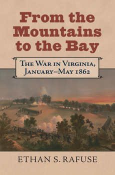 Hardcover From the Mountains to the Bay: The War in Virginia, January-May 1862 Book