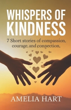 Paperback Whispers of Kindness: 7 Short Stories of Compassion, Courage, and Connection Book