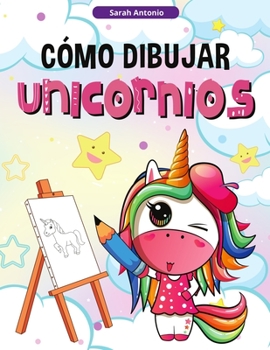 C�mo Dibujar Unicornios para Ni�os: Aprender a Dibujar Unicornios, Libro de Actividades para Ni�os