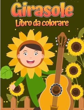 Libro da colorare di girasole: Per bambini et? 4-8 Disegni semplici e divertenti di fiori reali per bambini piccoli e bambini