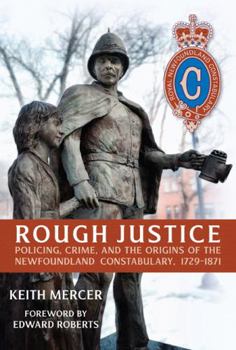 Rough Justice: Policing, Crime, and the Origins of the Newfoundland Constabulary, 1729–1871