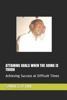 Paperback Attaining Goals When the Going Is Tough: Achieving Success at Difficult Times Book