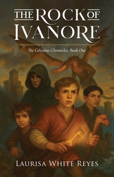 The Rock of Ivanore - Book #1 of the Celestine Chronicles