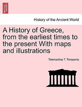 Paperback A History of Greece, from the Earliest Times to the Present with Maps and Illustrations Vol. I. Book