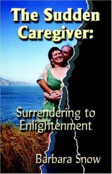 Paperback The Sudden Caregiver: Surrendering to Enlightenment Book