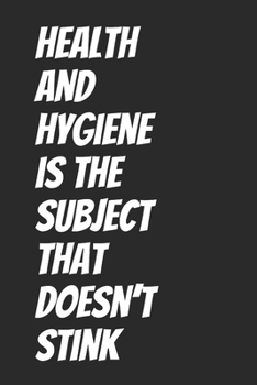 Health and hygiene is the subject that doesn’t stink: Blank Lined Notebook