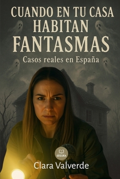 Cuando en tu casa habitan fantasmas: Casos de casas habitadas por fuerzas invisibles en España (Marcado por el misterio) (Spanish Edition)