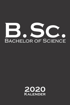 Bachelor of Science Kalender 2020 : Jahreskalender F?r Hochschul- Bzw. Universit?tsabschluss Eines Studiums