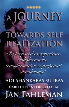 Paperback A JOURNEY TOWARDS SELF REALIZATION - Be prepared to experience enlightenment, transformation and perpetual awakening!: Adi Shankaras Sutras Book