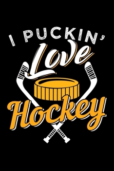 I PUCKIN' LOVE HOCKEY!: Dot Grid Journal, Diary, Notebook, 6x9 inches with 120 Pages.