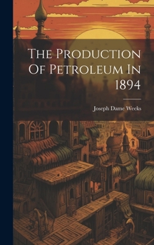 Hardcover The Production Of Petroleum In 1894 Book