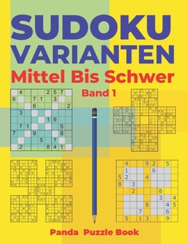 Paperback Sudoku Varianten Mittel Bis Schwer - Band 1: Sudoku Mix Buch, das Sudoku X, Sudoku Hyper, Sudoku Twins, Sudoku Triathlon A, Sudoku Triathlon B, Sudoku [German] Book