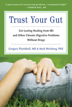 Paperback Trust Your Gut: Heal from Ibs and Other Chronic Stomach Problems Without Drugs (for Fans of Brain Maker or the Complete Low-Fodmap Die Book