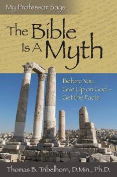 Paperback My Professor Says, the Bible Is a Myth Book