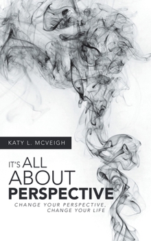 Hardcover It's All About Perspective: Change Your Perspective, Change Your Life Book