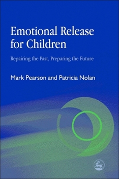 Paperback Emotional Release for Children: Repairing the Past - Preparing the Future Book