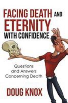 Paperback Facing Death and Eternity With Confidence: Questions and Answers Concerning Death Book