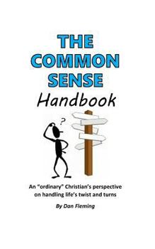 Paperback The Common Sense Handbook: An Ordinary Christian's Perspective on Handling Life's Twists and Turns Book