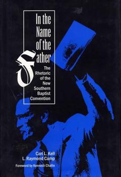 Hardcover In the Name of the Father: The Rhetoric of the New Southern Baptist Convention Book