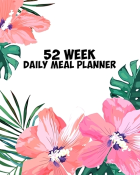 Paperback 52 Week Daily Meal Planner: Tropical Hibiscus Island Time Flower - Plan Shop and Prepare Large - Small Family Menu - Recipe Grocery Market Shoppin Book