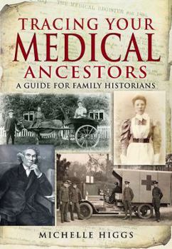 Tracing Your Medical Ancestors: A Guide for Family Historians - Book  of the Tracing Your Ancestors