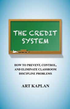 Paperback The Credit System: How to Prevent, Control and Eliminate Classroom Discipline Problems Volume 1 Book