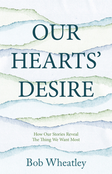 Paperback Our Hearts' Desire: How Our Stories Reveal the Thing We Want Most Book
