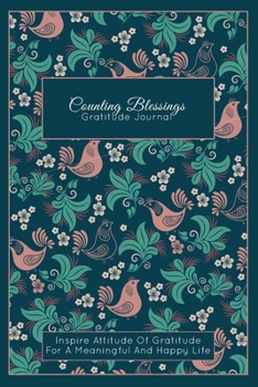 Counting Blessings. Gratitude Journal: Inspire Attitude Of Gratitude For A Meaningful And Happy Life. 52 Weeks Guided Diary With Inspirational Quotes.