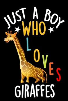 Just a Boy Who Loves Giraffes Notebook Journal: Lined Journals Notebooks Gifts For Boys Who love Giraffes - Perfect 120 Pages Lined Diary Book For ... For Birthday and School For a animals Lover