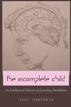 Hardcover The Incomplete Child: An Intellectual History of Learning Disabilities Book