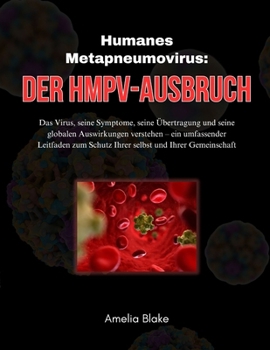 Paperback Humanes Metapneumovirus: Der HMPV-Ausbruch: Das Virus, seine Symptome, seine Übertragung und seine globalen Auswirkungen verstehen - ein umfass [German] Book