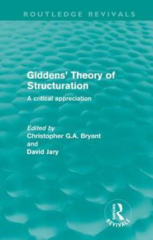 Hardcover Giddens' Theory of Structuration (Routledge Revivals): A Critical Appreciation Book