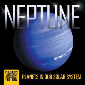 Paperback Neptune: Planets in Our Solar System Children's Astronomy Edition Book