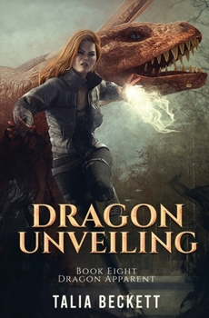 Dragon Unveiling - Book #8 of the Dragon Apparent