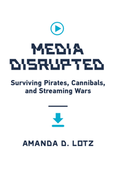 Hardcover Media Disrupted: Surviving Pirates, Cannibals, and Streaming Wars Book