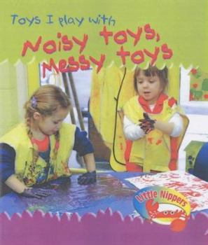 Hardcover Little Nippers: Toys I Play with - Noisy Toys, Messy Toys (Little Nippers) Book