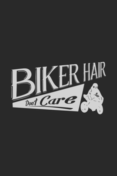 Biker Hair Don't Care: Funny Cool Motorcycling Journal | Notebook | Workbook | Diary | Planner-6x9 - 120 Blank Pages - Cool Gift Idea For Motocycling ... Drivers, Bikers and Motorsport Lovers