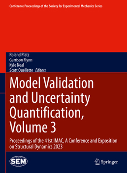 Model Validation and Uncertainty Quantification, Volume 3: Proceedings of the 41st IMAC, A Conference and Exposition on Structural Dynamics 2023 ... Society for Experimental Mechanics Series)