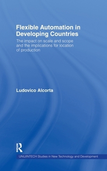 Hardcover Flexible Automation in Developing Countries: The impact on scale and scope and the implications for location of production Book