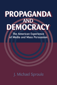 Paperback Propaganda and Democracy: The American Experience of Media and Mass Persuasion Book