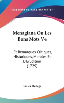 Hardcover Menagiana Ou Les Bons Mots V4: Et Remarques Critiques, Historiques, Morales Et D'Erudition (1729) Book