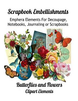 Paperback Scrapbook Embellishments: Emphera Elements for Decoupage, Notebooks, Journaling or Scrapbooks. Butterflies and Flowers Clipart Elements Book