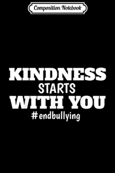 Paperback Composition Notebook: Kindness starts with you end bullying for unity day kids Journal/Notebook Blank Lined Ruled 6x9 100 Pages Book
