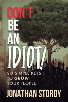 Paperback Don't Be an Idiot: Six Simple Keys to Grow Your People Book