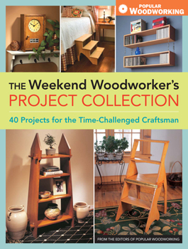 Paperback The Weekend Woodworker's Project Collection: 40 Projects for the Time-Challenged Craftsman Book