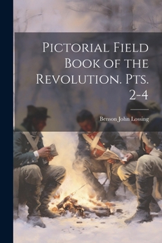 Paperback Pictorial Field Book of the Revolution. pts. 2-4 Book
