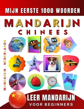 Leer Mandarijn Chinees voor beginners, mijn eerste 1000 woorden: Tweetalig Mandarijn - Nederlands Taalboek voor Kinderen en Volwassenen