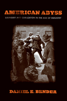 Hardcover American Abyss: Savagery and Civilization in the Age of Industry Book